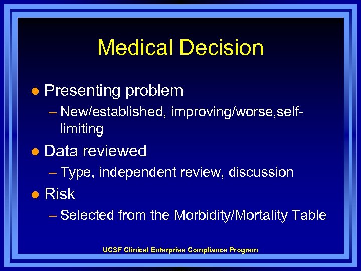 Medical Decision l Presenting problem – New/established, improving/worse, selflimiting l Data reviewed – Type,
