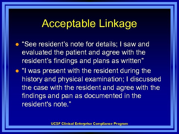 Acceptable Linkage l l “See resident’s note for details; I saw and evaluated the