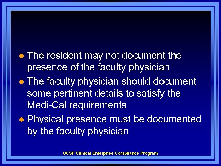 The resident may not document the presence of the faculty physician l The faculty
