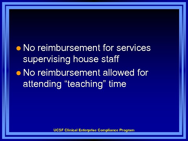 l No reimbursement for services supervising house staff l No reimbursement allowed for attending