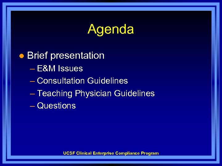 Agenda l Brief presentation – E&M Issues – Consultation Guidelines – Teaching Physician Guidelines