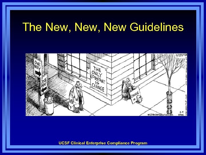 The New, New Guidelines UCSF Clinical Enterprise Compliance Program 