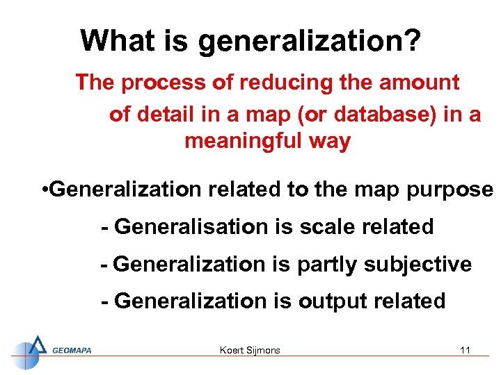 What is generalization? The process of reducing the amount of detail in a map
