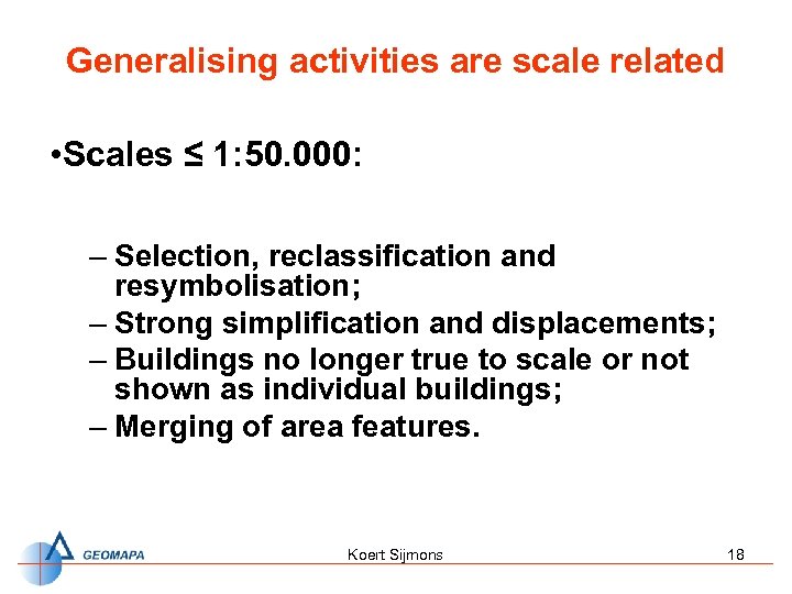 Generalising activities are scale related • Scales ≤ 1: 50. 000: – Selection, reclassification