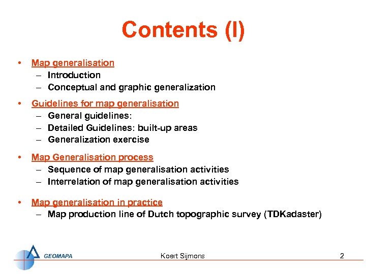 Contents (I) • Map generalisation – Introduction – Conceptual and graphic generalization • Guidelines