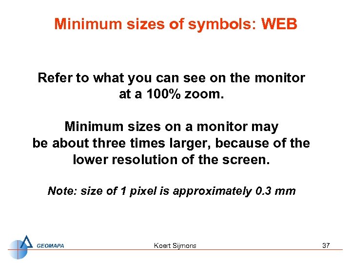 Minimum sizes of symbols: WEB Refer to what you can see on the monitor