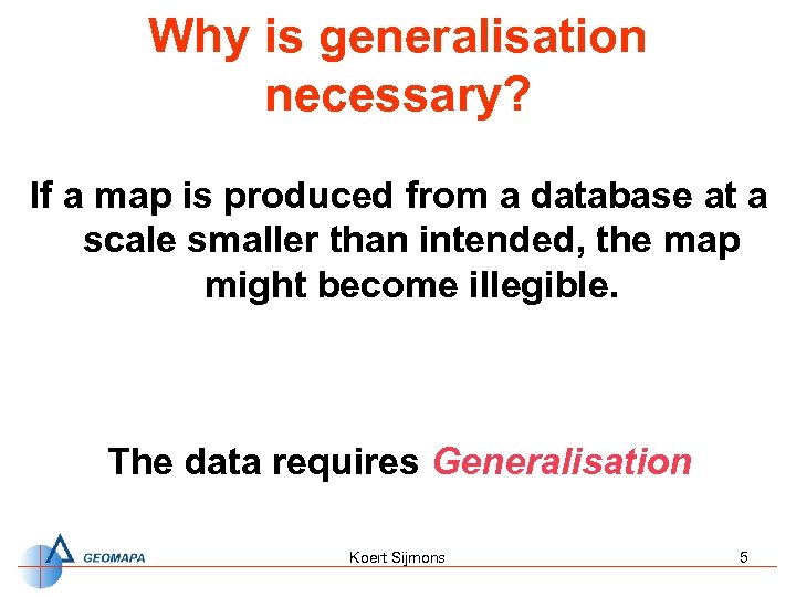 Why is generalisation necessary? If a map is produced from a database at a