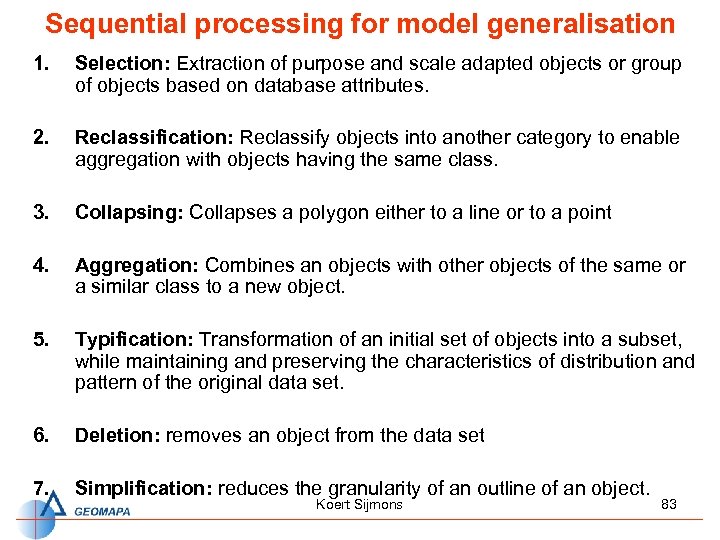 Sequential processing for model generalisation 1. Selection: Extraction of purpose and scale adapted objects