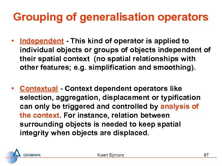 Grouping of generalisation operators • Independent - This kind of operator is applied to