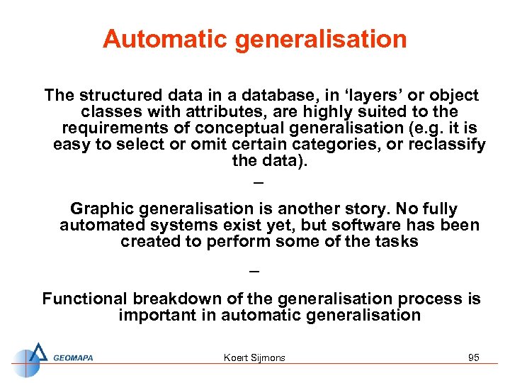 Automatic generalisation The structured data in a database, in ‘layers’ or object classes with