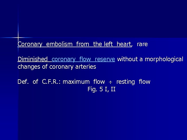 Coronary embolism from the left heart, rare Diminished coronary flow reserve without a morphological