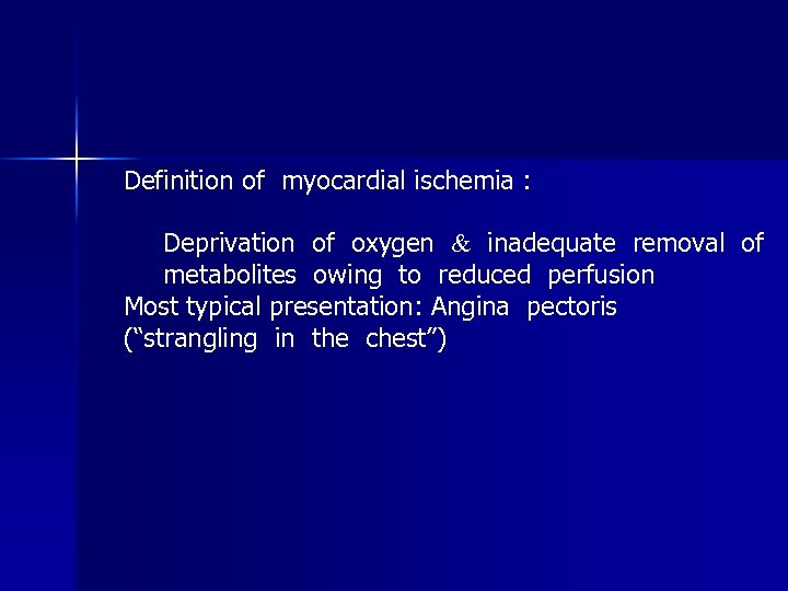 Definition of myocardial ischemia : Deprivation of oxygen inadequate removal of metabolites owing to