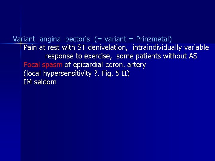 Variant angina pectoris (= variant = Prinzmetal) Pain at rest with ST denivelation, intraindividually