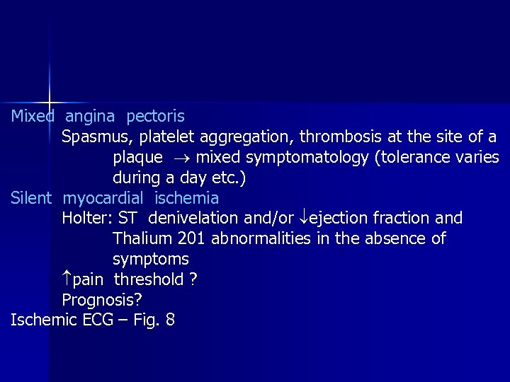 Mixed angina pectoris Spasmus, platelet aggregation, thrombosis at the site of a plaque mixed