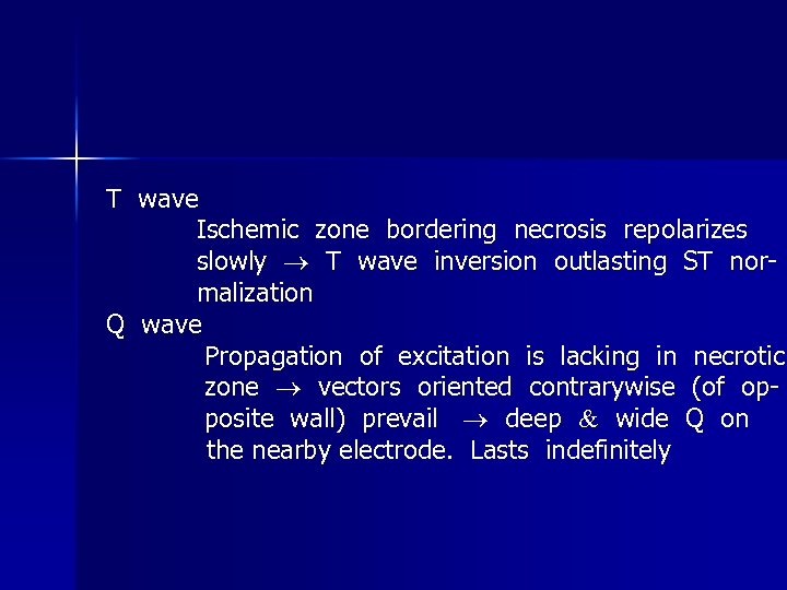 T wave Ischemic zone bordering necrosis repolarizes slowly T wave inversion outlasting ST normalization