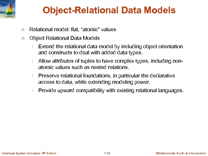 Object-Relational Data Models n Relational model: flat, “atomic” values n Object Relational Data Models