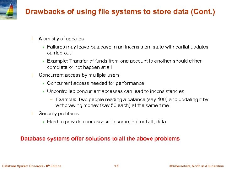 Drawbacks of using file systems to store data (Cont. ) l Atomicity of updates