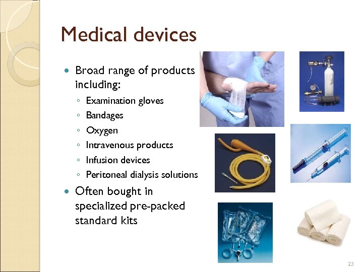 Medical devices Broad range of products including: ◦ ◦ ◦ Examination gloves Bandages Oxygen