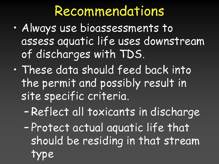 Recommendations • Always use bioassessments to assess aquatic life uses downstream of discharges with