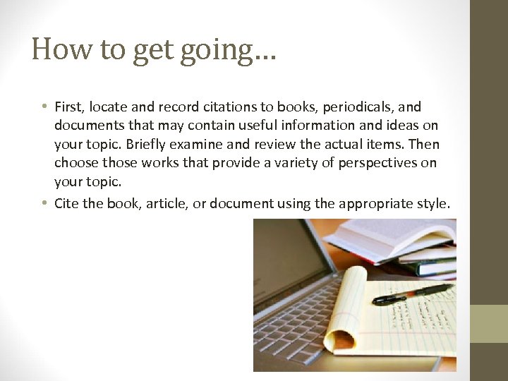 How to get going… • First, locate and record citations to books, periodicals, and