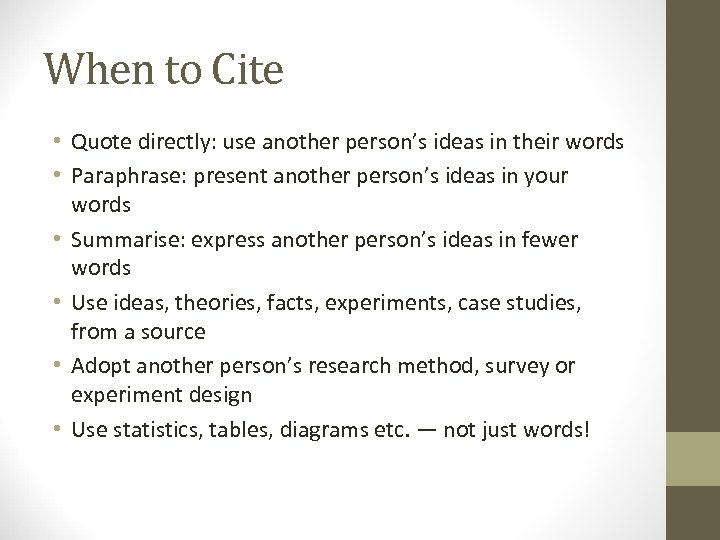 When to Cite • Quote directly: use another person’s ideas in their words •