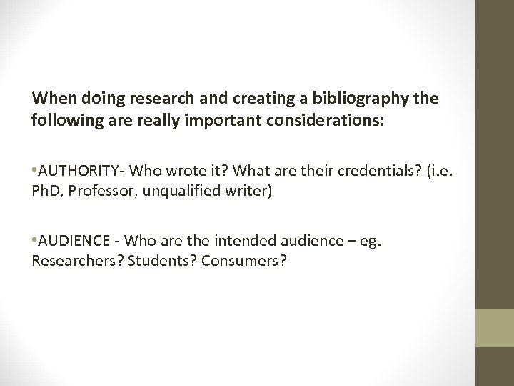 When doing research and creating a bibliography the following are really important considerations: •