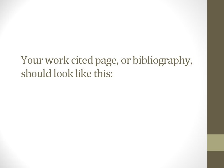 Your work cited page, or bibliography, should look like this: 
