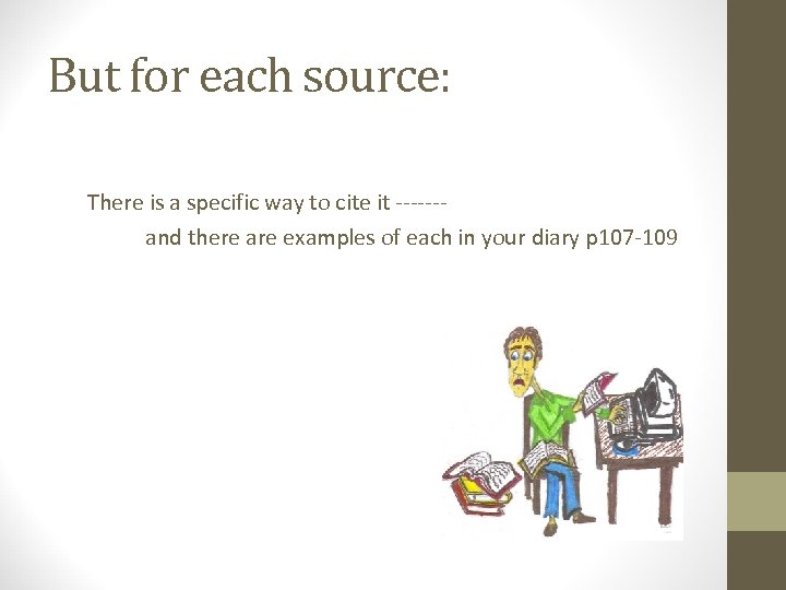 But for each source: There is a specific way to cite it ------- and