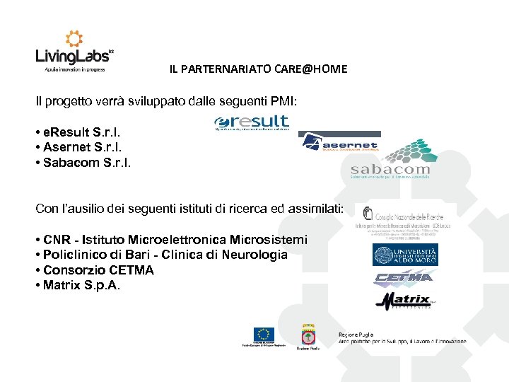 IL PARTERNARIATO CARE@HOME Il progetto verrà sviluppato dalle seguenti PMI: • e. Result S.