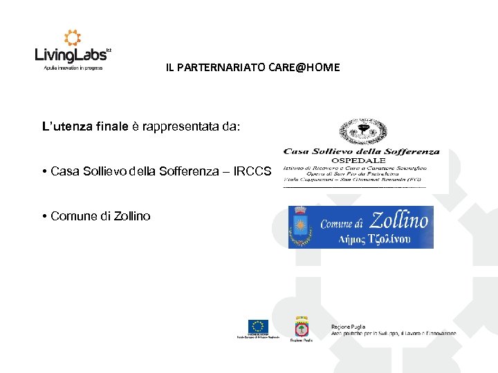IL PARTERNARIATO CARE@HOME L’utenza finale è rappresentata da: • Casa Sollievo della Sofferenza –