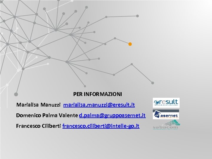 PER INFORMAZIONI Marialisa Manuzzi marialisa. manuzzi@eresult. it Domenico Palma Valente d. palma@gruppoasernet. it Francesco