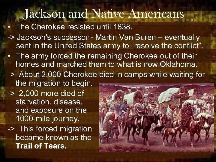 Jackson and Native Americans • The Cherokee resisted until 1838. -> Jackson’s successor -