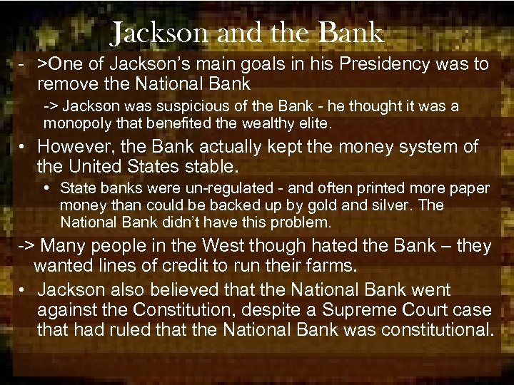 Jackson and the Bank - >One of Jackson’s main goals in his Presidency was