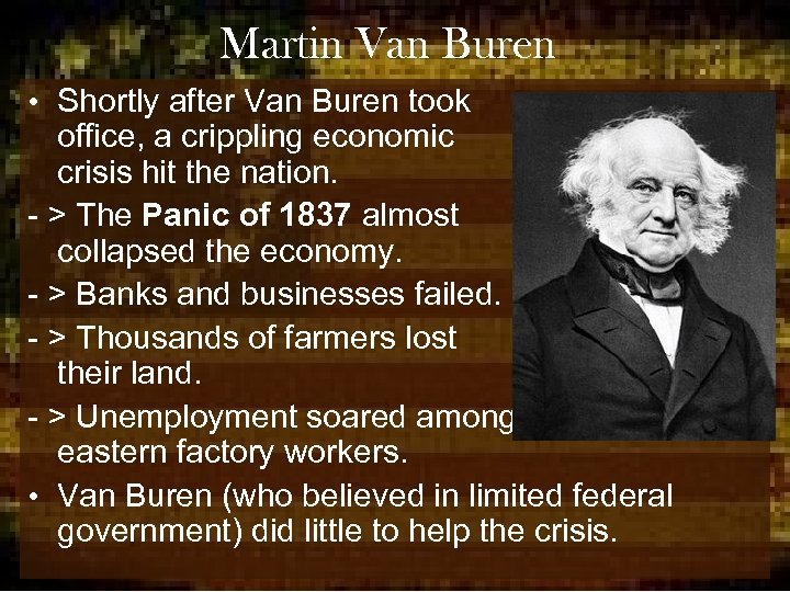 Martin Van Buren • Shortly after Van Buren took office, a crippling economic crisis