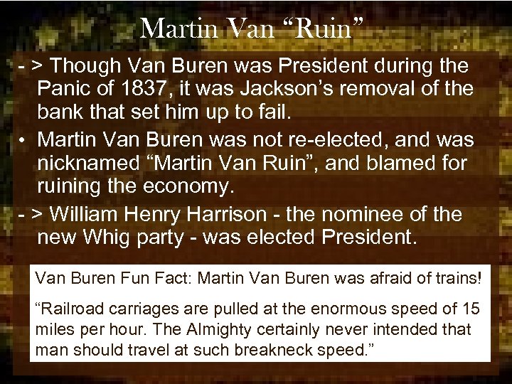 Martin Van “Ruin” - > Though Van Buren was President during the Panic of