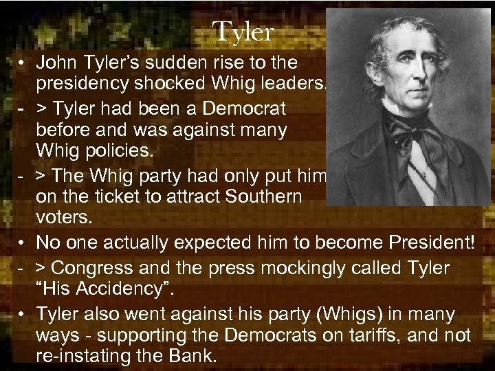 Tyler • John Tyler’s sudden rise to the presidency shocked Whig leaders. - >