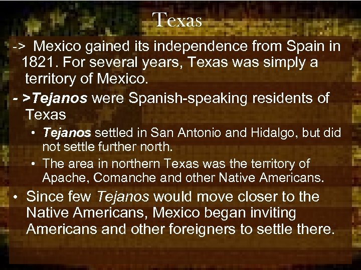 Texas -> Mexico gained its independence from Spain in 1821. For several years, Texas