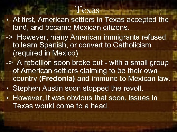 Texas • At first, American settlers in Texas accepted the land, and became Mexican