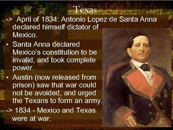 Texas -> April of 1834: Antonio Lopez de Santa Anna declared himself dictator of