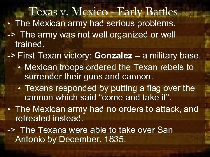 Texas v. Mexico - Early Battles • The Mexican army had serious problems. ->