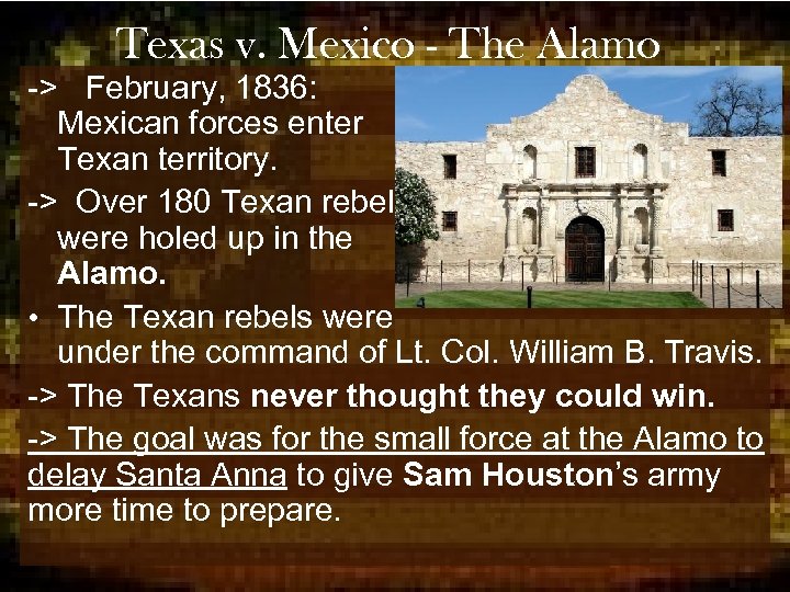 Texas v. Mexico - The Alamo -> February, 1836: Mexican forces enter Texan territory.