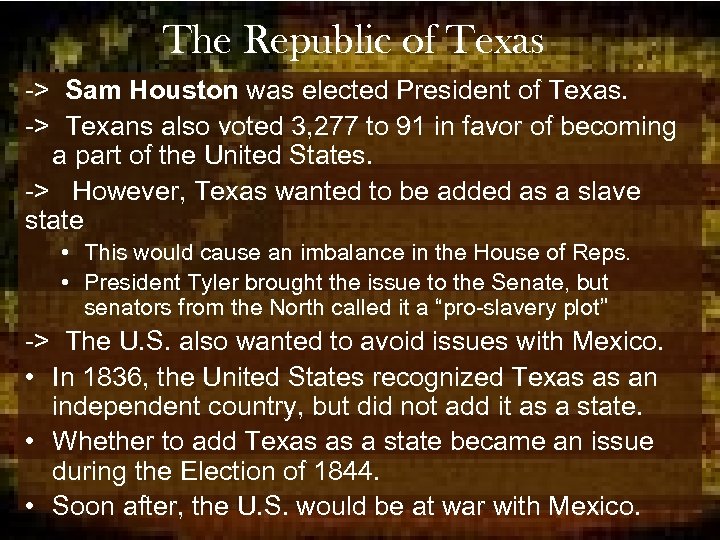 The Republic of Texas -> Sam Houston was elected President of Texas. -> Texans