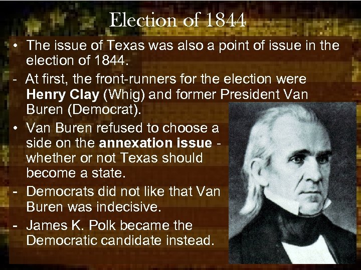 Election of 1844 • The issue of Texas was also a point of issue