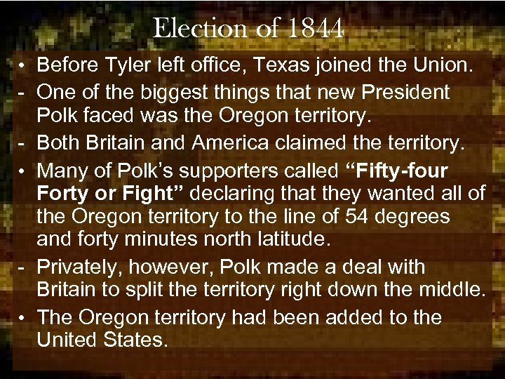 Election of 1844 • Before Tyler left office, Texas joined the Union. - One