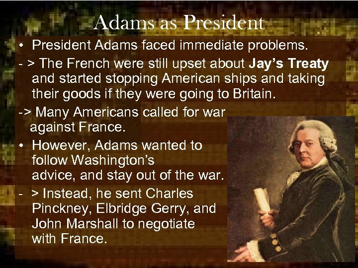 Adams as President • President Adams faced immediate problems. - > The French were