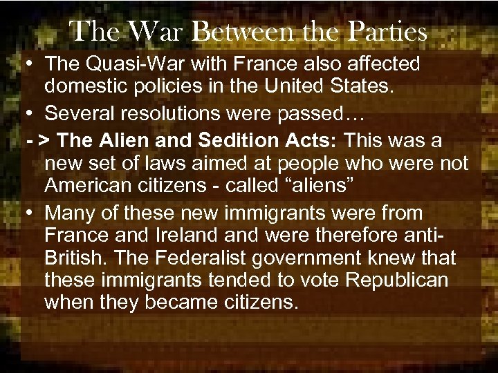 The War Between the Parties • The Quasi-War with France also affected domestic policies