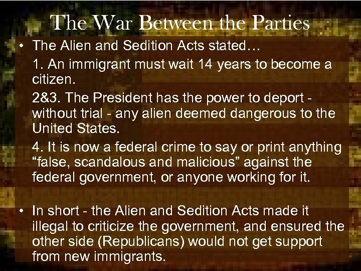 The War Between the Parties • The Alien and Sedition Acts stated… 1. An