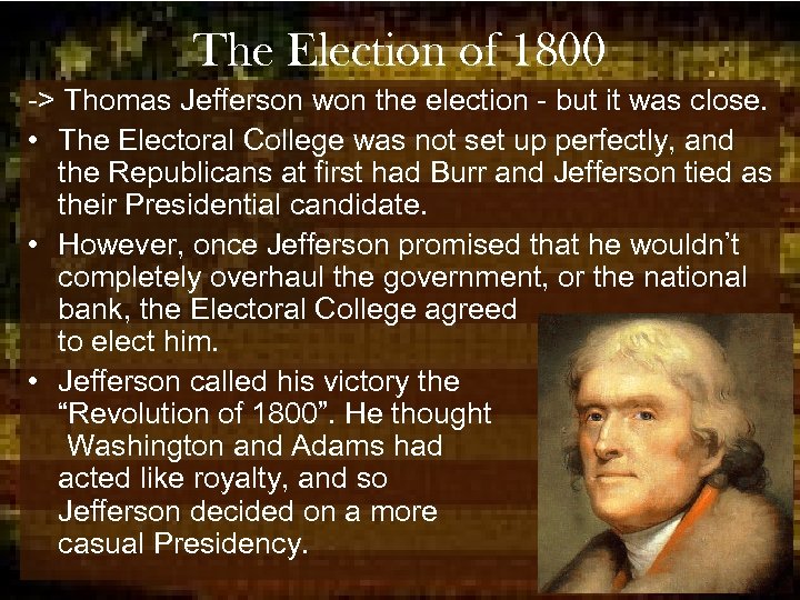 The Election of 1800 -> Thomas Jefferson won the election - but it was