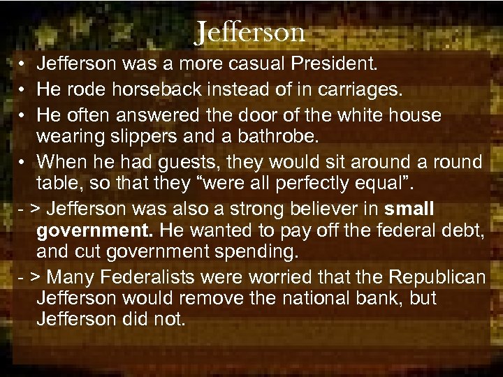 Jefferson • Jefferson was a more casual President. • He rode horseback instead of