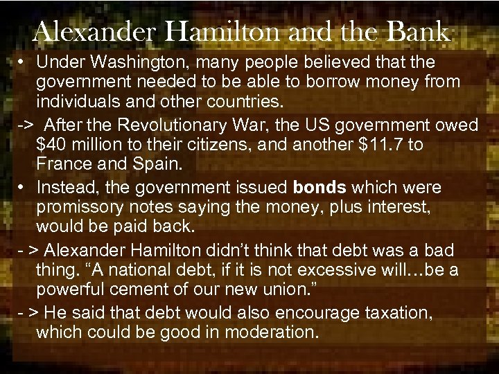 Alexander Hamilton and the Bank • Under Washington, many people believed that the government